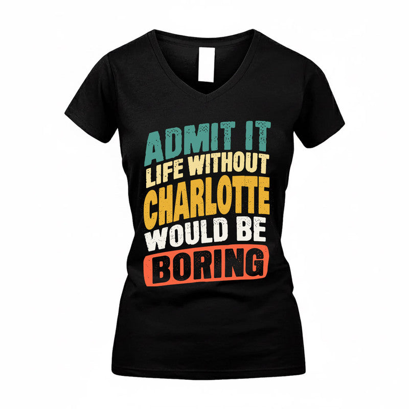 CHARLOTTE TP88-K4-229–Personalized Funny Quote Apparel “Life Without NAME Would Be Boring”