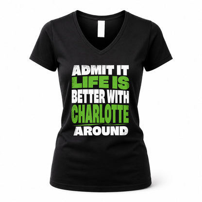 CHARLOTTE HP68-K4-189 – Personalized Funny Quote Apparel “Admit It, Life Is Better With NAME Around”