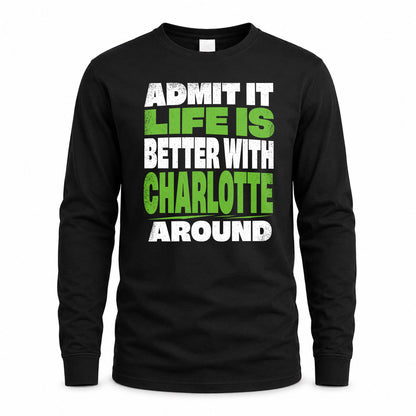 CHARLOTTE HP68-K4-189 – Personalized Funny Quote Apparel “Admit It, Life Is Better With NAME Around”