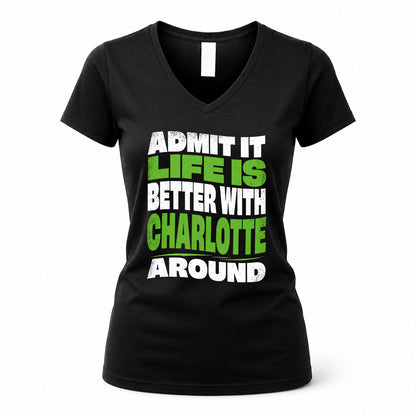 CHARLOTTE HP99-K4-189 – Personalized Funny Quote Apparel “Admit It, Life Is Better With NAME Around”