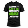 CHASE HP68-K4-189 – Personalized Funny Quote Apparel “Admit It, Life Is Better With NAME Around”