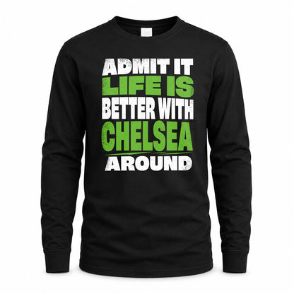 CHELSEA HP68-K4-189 – Personalized Funny Quote Apparel “Admit It, Life Is Better With NAME Around”