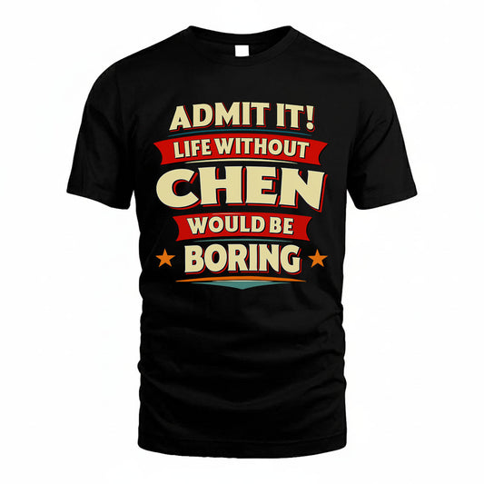 CHEN PH88-K2-106–Personalized Funny Quote Apparel “Life Without NAME Would Be Boring”