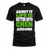 CHEN HP68-K4-189 – Personalized Funny Quote Apparel “Admit It, Life Is Better With NAME Around”
