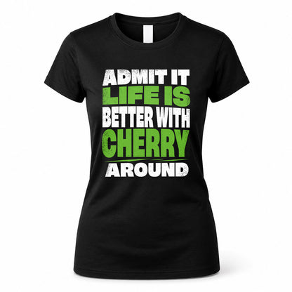 CHERRY HP68-K4-189 – Personalized Funny Quote Apparel “Admit It, Life Is Better With NAME Around”