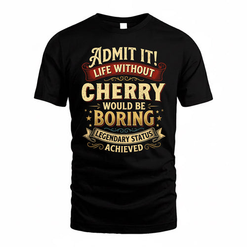 CHERRY TP65-K5-268–Personalized Funny Quote Apparel “Life Without NAME Would Be Boring”
