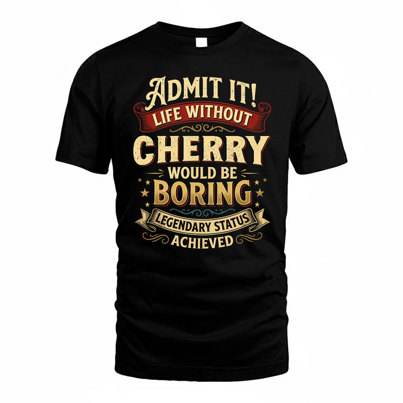 CHERRY TP65-K5-268–Personalized Funny Quote Apparel “Life Without NAME Would Be Boring”