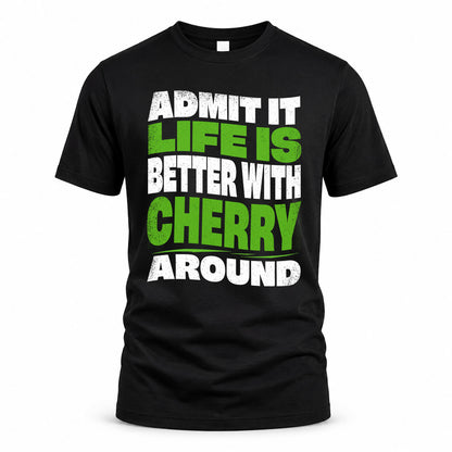 CHERRY HP99-K4-189 – Personalized Funny Quote Apparel “Admit It, Life Is Better With NAME Around”