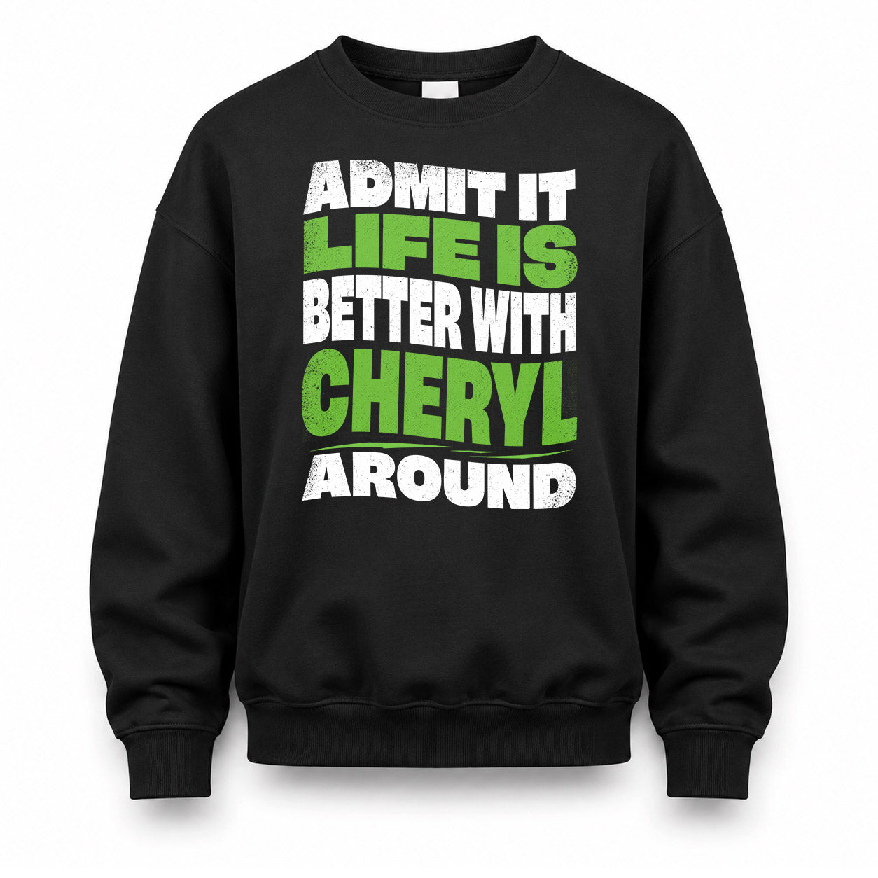 CHERYL HP99-K4-189 – Personalized Funny Quote Apparel “Admit It, Life Is Better With NAME Around”