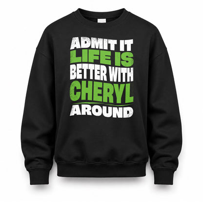 CHERYL HP99-K4-189 – Personalized Funny Quote Apparel “Admit It, Life Is Better With NAME Around”