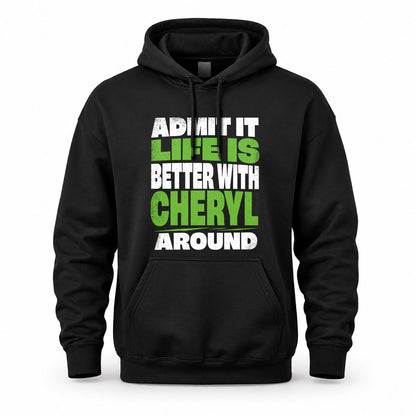 CHERYL HP68-K4-189 – Personalized Funny Quote Apparel “Admit It, Life Is Better With NAME Around”
