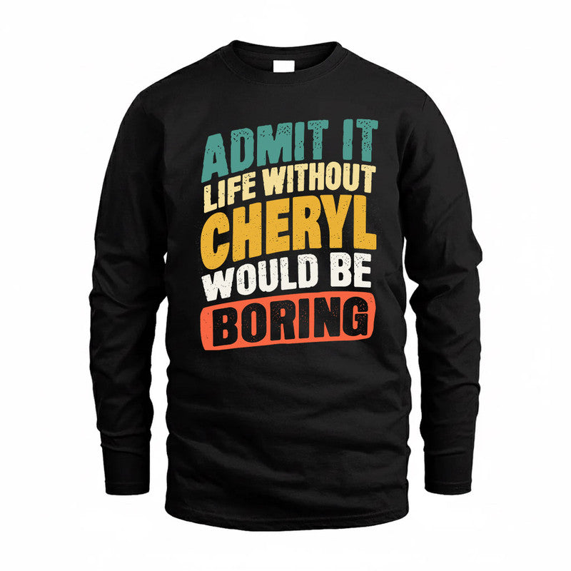CHERYL TP88-K4-229–Personalized Funny Quote Apparel “Life Without NAME Would Be Boring”