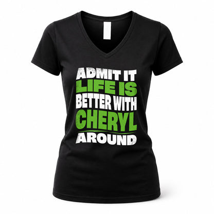CHERYL HP99-K4-189 – Personalized Funny Quote Apparel “Admit It, Life Is Better With NAME Around”