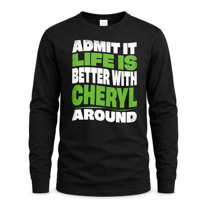 CHERYL HP99-K4-189 – Personalized Funny Quote Apparel “Admit It, Life Is Better With NAME Around”