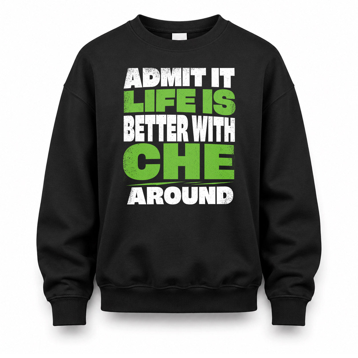 CHE HP68-K4-189 – Personalized Funny Quote Apparel “Admit It, Life Is Better With NAME Around”