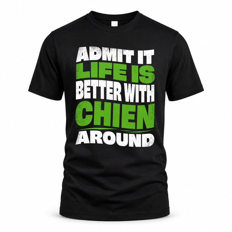 CHIEN HP99-K4-189 – Personalized Funny Quote Apparel “Admit It, Life Is Better With NAME Around”
