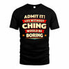 CHING  PH88-K2-106–Personalized Funny Quote Apparel “Life Without NAME Would Be Boring”