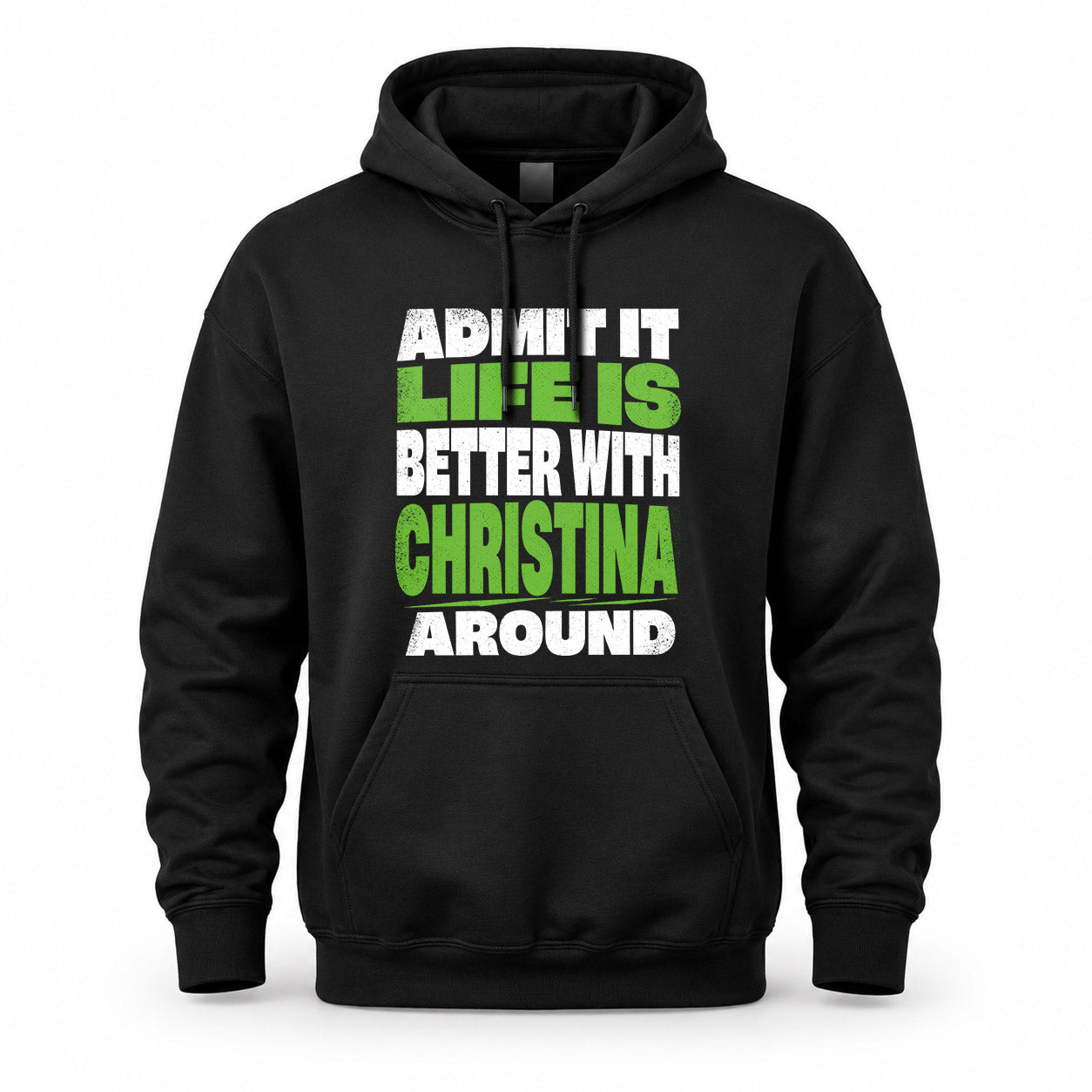 CHRISTINA HP68-K4-189 – Personalized Funny Quote Apparel “Admit It, Life Is Better With NAME Around”