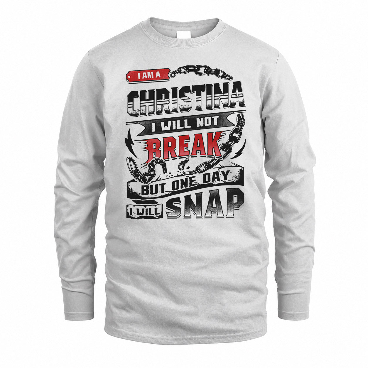 CHRISTINA HP28-K4-129 – Personalized Name Quote T-Shirt “I Will Not Break, But One Day I Will Snap”