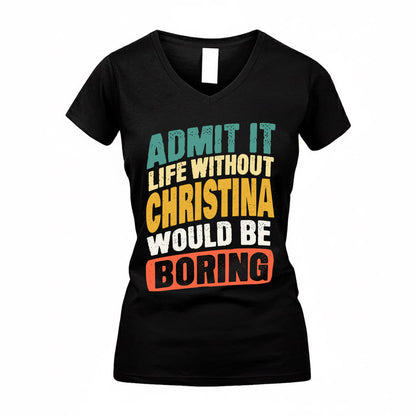 CHRISTINA TP88-K4-229–Personalized Funny Quote Apparel “Life Without NAME Would Be Boring”
