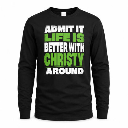 CHRISTY HP68-K4-189 – Personalized Funny Quote Apparel “Admit It, Life Is Better With NAME Around”