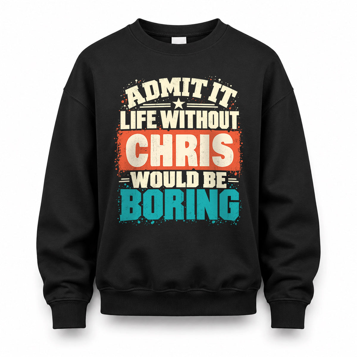 CHRIS P02-TH11-226 – Personalized Admit It Life Without [Name] Would Be Boring T-Shirt – Custom Name Funny Gift