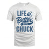 CHUCK HH88-K2–Personalized Name Quote T-Shirt Life Is Better With Unisex Gift