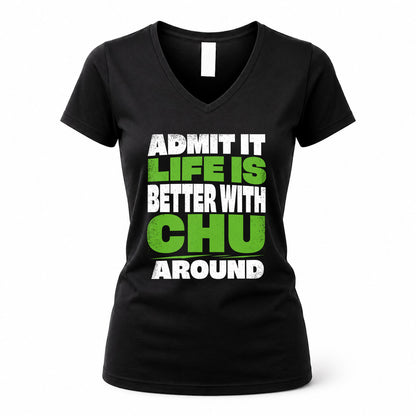 CHU HP68-K4-189 – Personalized Funny Quote Apparel “Admit It, Life Is Better With NAME Around”