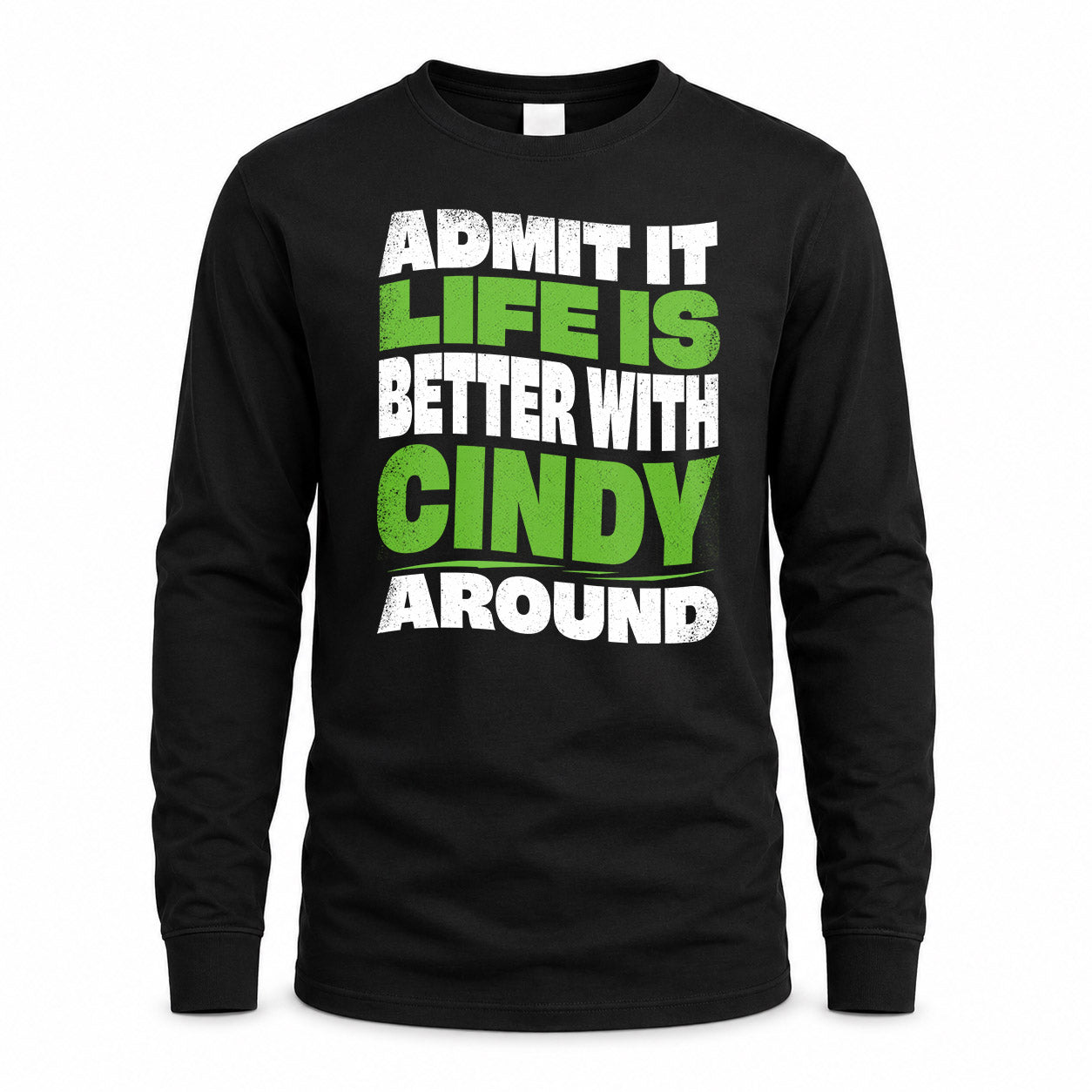 CINDY HP99-K4-189 – Personalized Funny Quote Apparel “Admit It, Life Is Better With NAME Around”