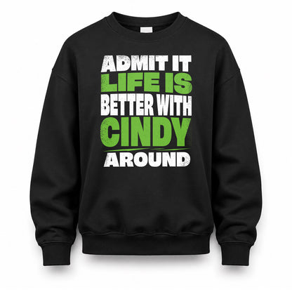 CINDY HP68-K4-189 – Personalized Funny Quote Apparel “Admit It, Life Is Better With NAME Around”
