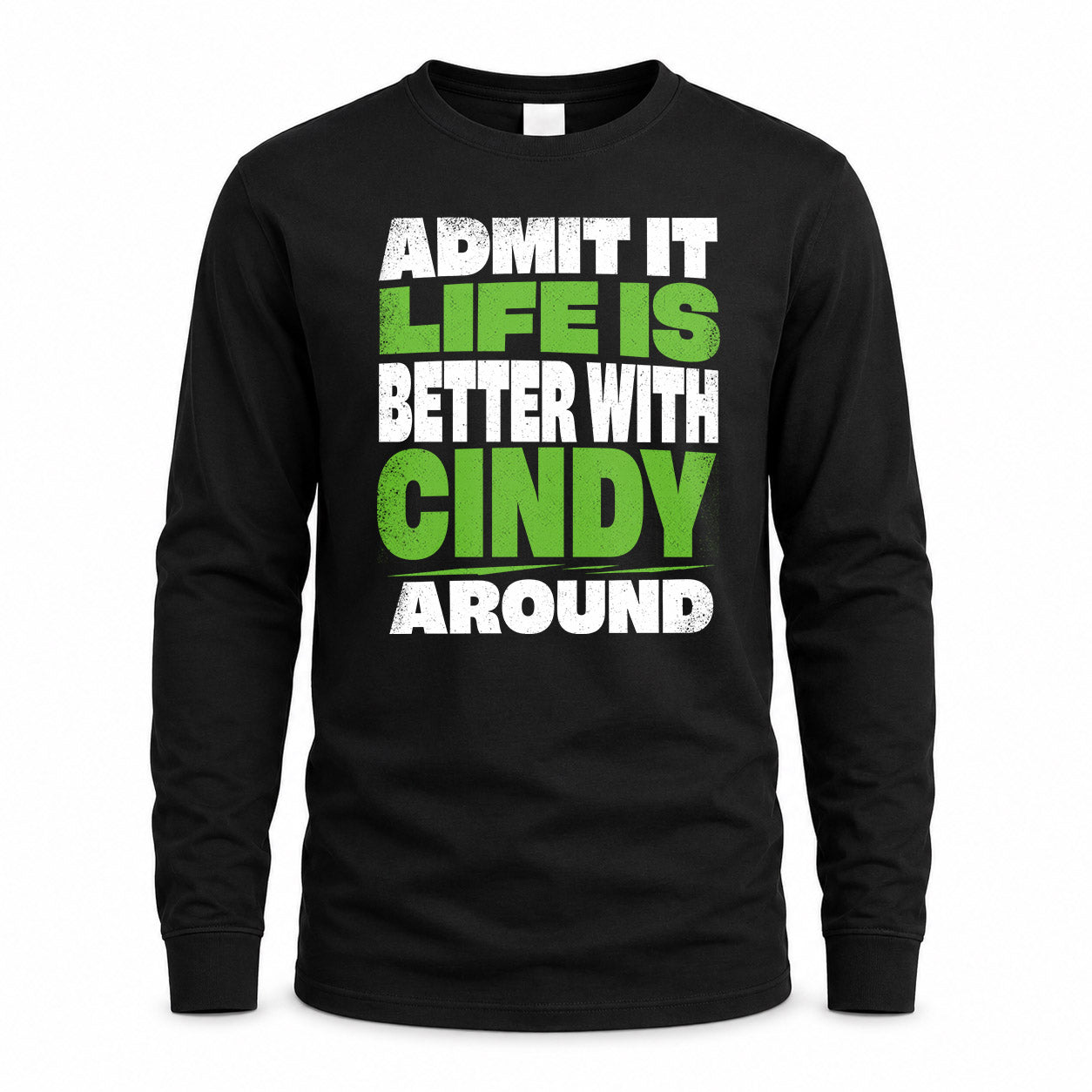 CINDY HP68-K4-189 – Personalized Funny Quote Apparel “Admit It, Life Is Better With NAME Around”