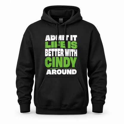 CINDY HP68-K4-189 – Personalized Funny Quote Apparel “Admit It, Life Is Better With NAME Around”