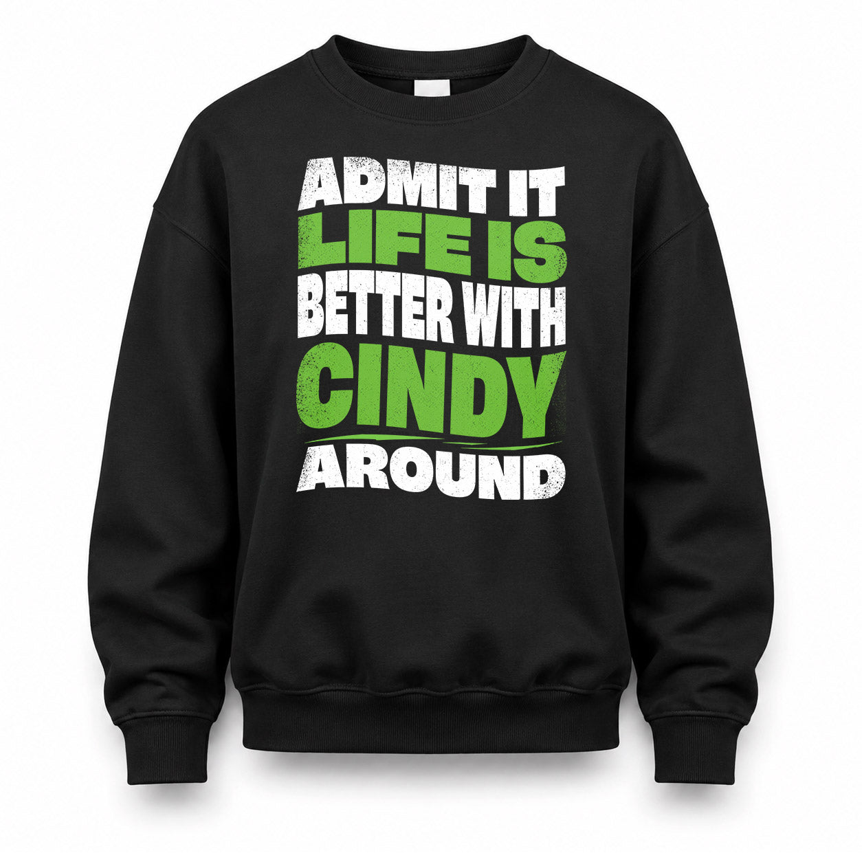 CINDY HP99-K4-189 – Personalized Funny Quote Apparel “Admit It, Life Is Better With NAME Around”