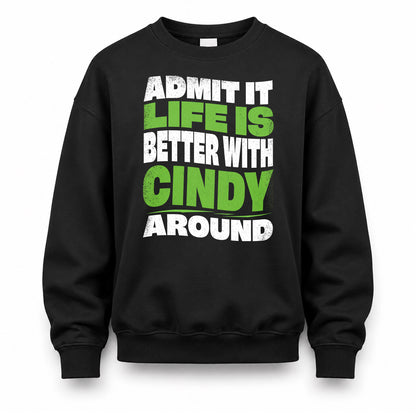 CINDY HP99-K4-189 – Personalized Funny Quote Apparel “Admit It, Life Is Better With NAME Around”