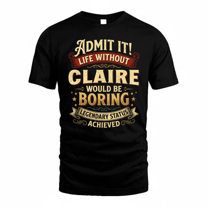 CLAIRE TP65-K5-268–Personalized Funny Quote Apparel “Life Without NAME Would Be Boring”