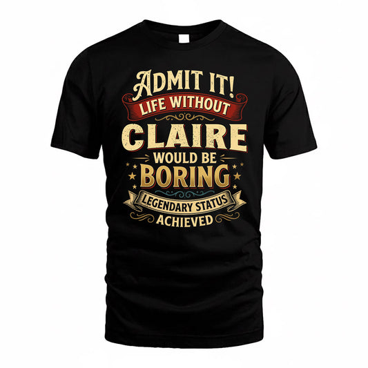 CLAIRE TP65-K5-268–Personalized Funny Quote Apparel “Life Without NAME Would Be Boring”