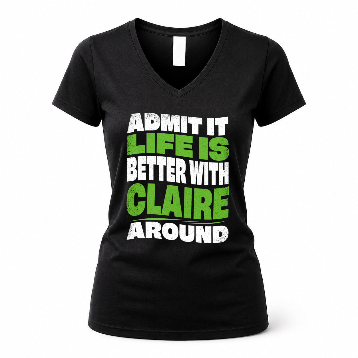 CLAIRE HP99-K4-189 – Personalized Funny Quote Apparel “Admit It, Life Is Better With NAME Around”