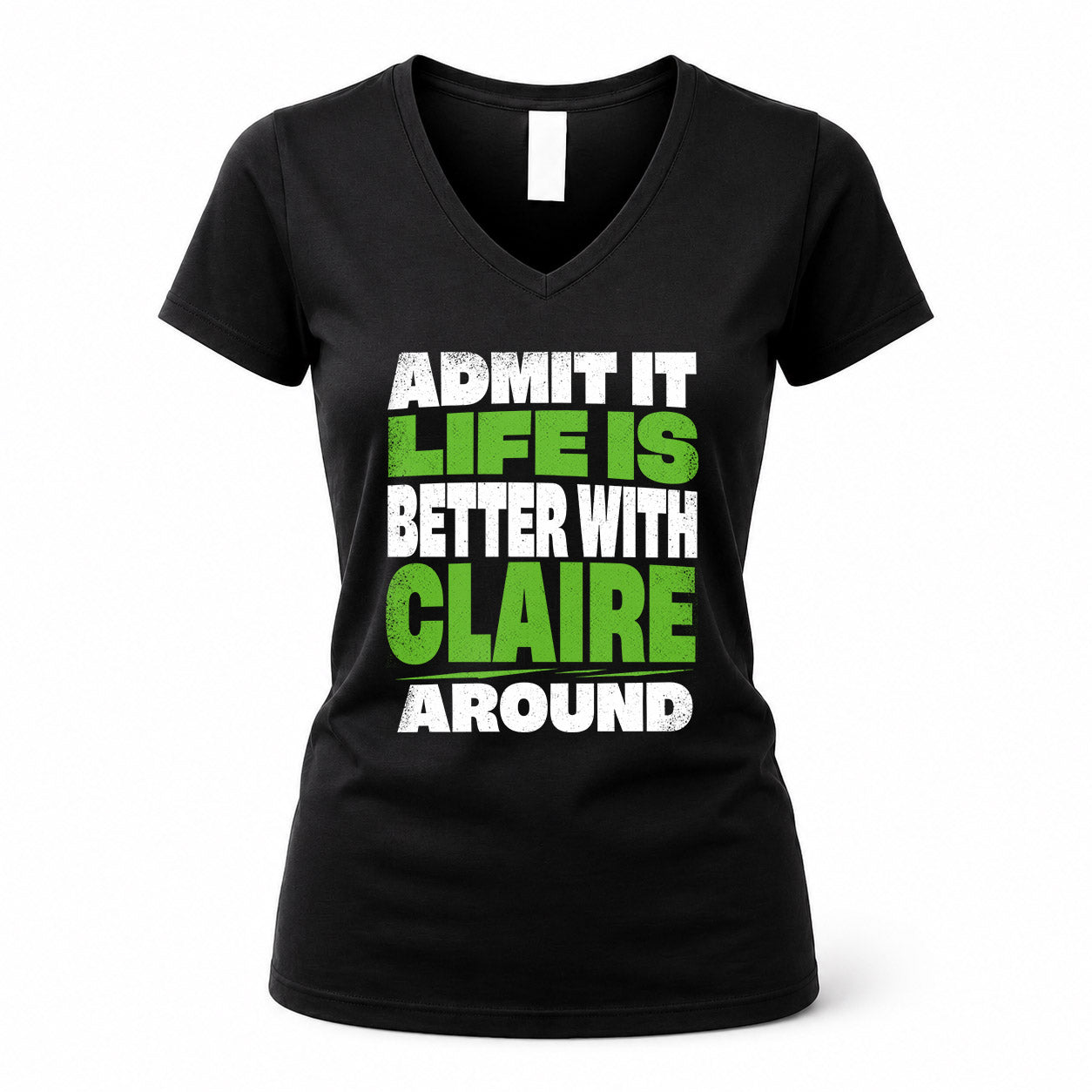 CLAIRE HP68-K4-189 – Personalized Funny Quote Apparel “Admit It, Life Is Better With NAME Around”
