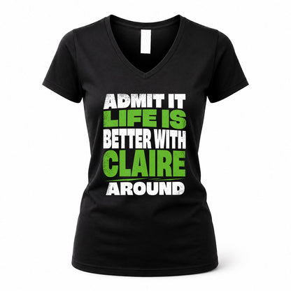 CLAIRE HP68-K4-189 – Personalized Funny Quote Apparel “Admit It, Life Is Better With NAME Around”