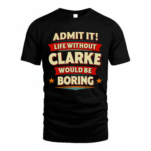CLARKE PH88-K2-106–Personalized Funny Quote Apparel “Life Without NAME Would Be Boring”