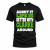 CLARKE HP68-K4-189 – Personalized Funny Quote Apparel “Admit It, Life Is Better With NAME Around”