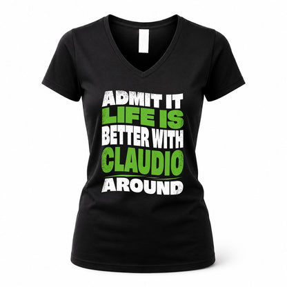 CLAUDIO HP99-K4-189 – Personalized Funny Quote Apparel “Admit It, Life Is Better With NAME Around”