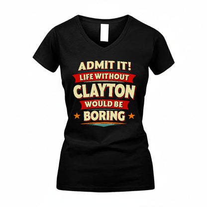 CLAYTON PH88-K2-106–Personalized Funny Quote Apparel “Life Without NAME Would Be Boring”