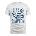 CLAYTON HH88-K2–Personalized Name Quote T-Shirt Life Is Better With Unisex Gift