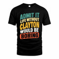 CLAYTON TP88-K4-229–Personalized Funny Quote Apparel “Life Without NAME Would Be Boring”