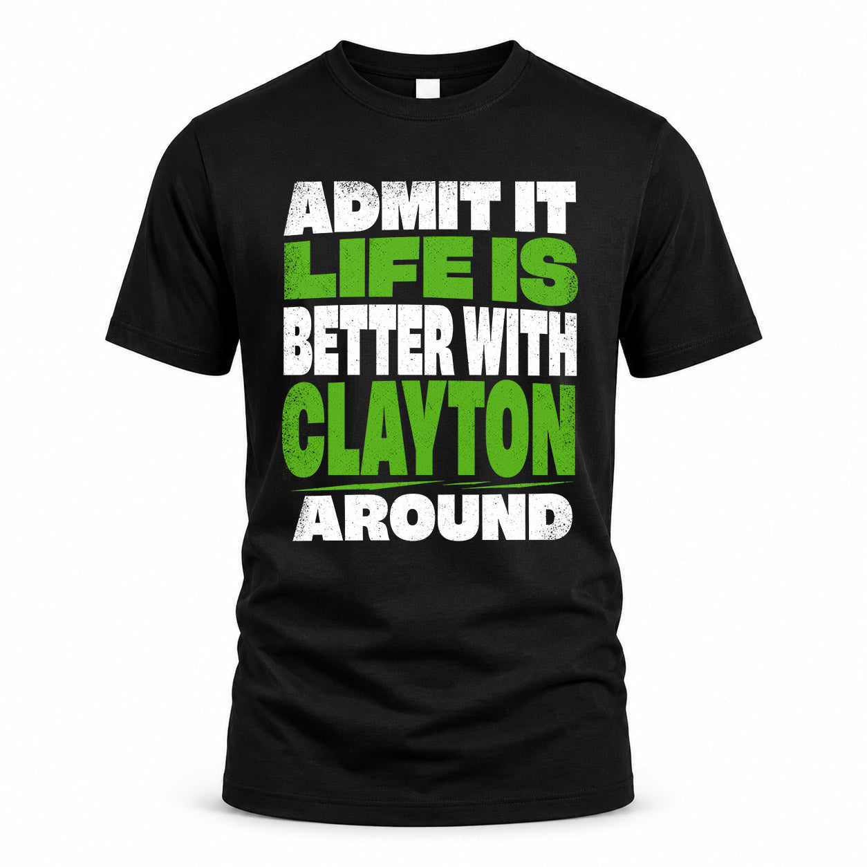 CLAYTON HP68-K4-189 – Personalized Funny Quote Apparel “Admit It, Life Is Better With NAME Around”