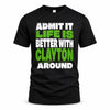 CLAYTON HP68-K4-189 – Personalized Funny Quote Apparel “Admit It, Life Is Better With NAME Around”