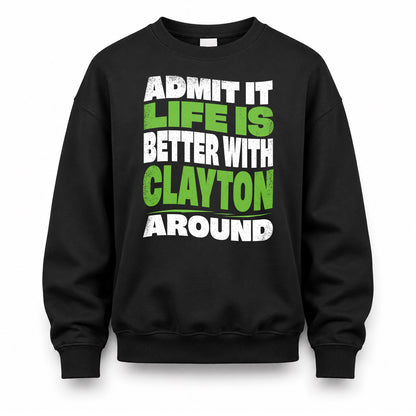CLAYTON HP99-K4-189 – Personalized Funny Quote Apparel “Admit It, Life Is Better With NAME Around”