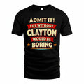 CLAYTON PH88-K2-106–Personalized Funny Quote Apparel “Life Without NAME Would Be Boring”