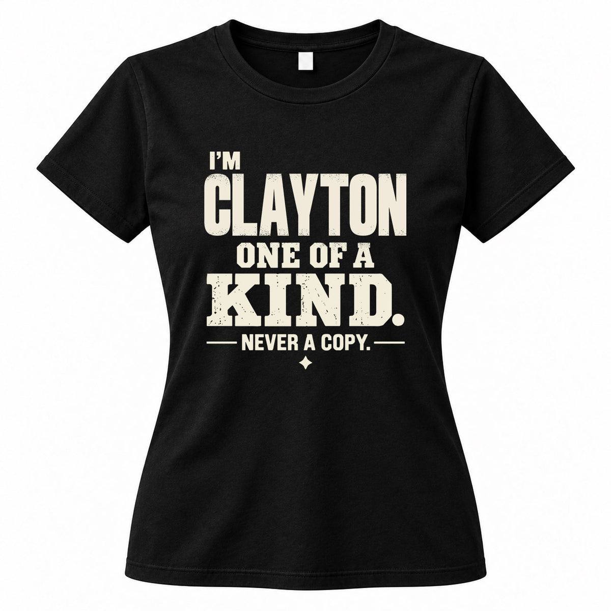 CLAYTON P6-K4-228 Personalized Funny Quote Apparel “I’m NAME – One of a Kind, Never a Copy”